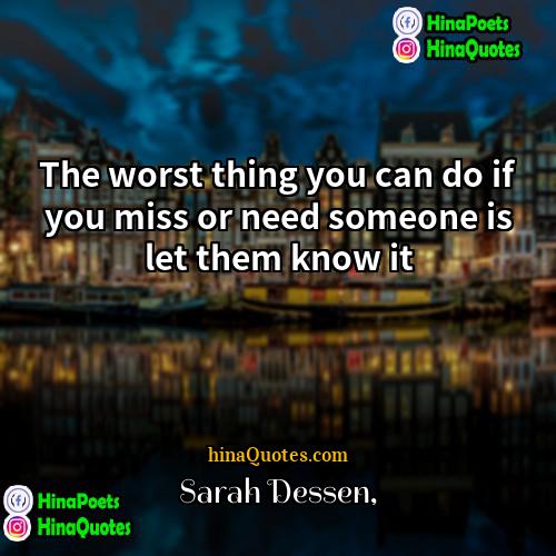 Sarah Dessen Quotes | The worst thing you can do if